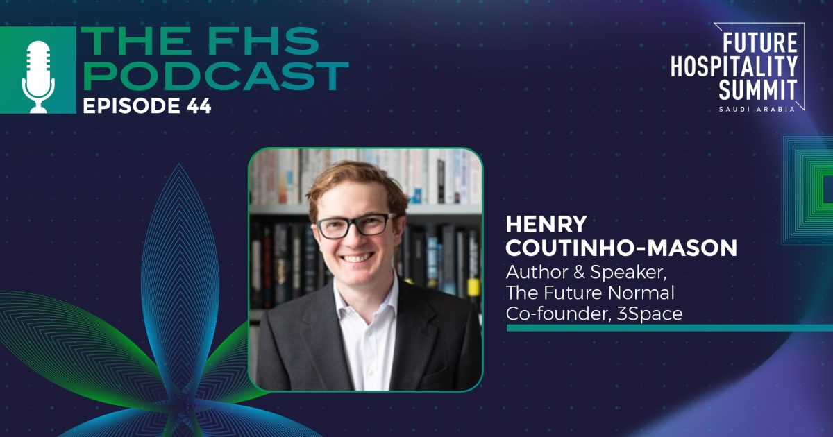 Future Hospitality Summit (FHS) Episode 44 Henry CoutinhoMason,…