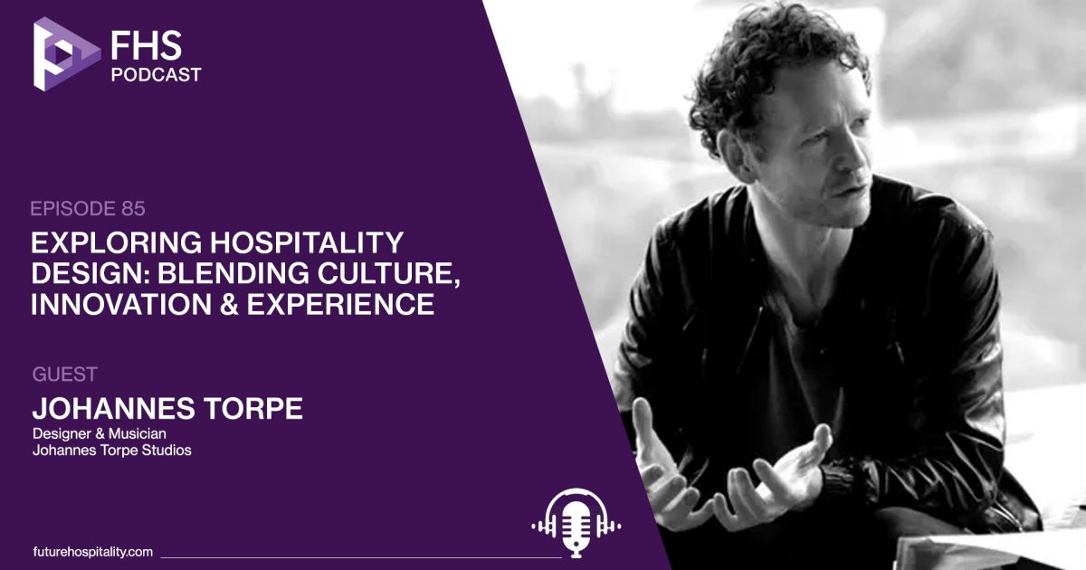 Future Hospitality Summit (FHS) | Episode 85: Johannes Torpe,…